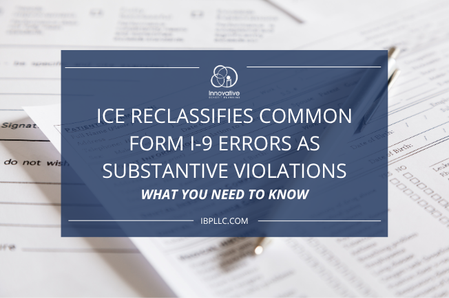 ICE Reclassifies Common Form I-9 Errors as Substantive Violations