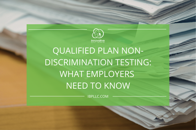 Qualified Plan Non-Discrimination Testing: What Employers Need to Know
