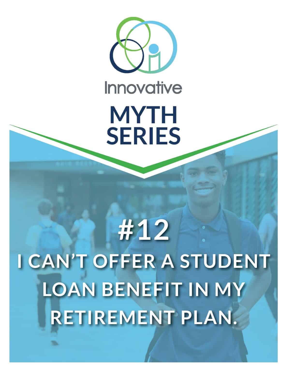 Retirement Myth: I Can't Offer a Student Loan Benefit in my Retirement Plan