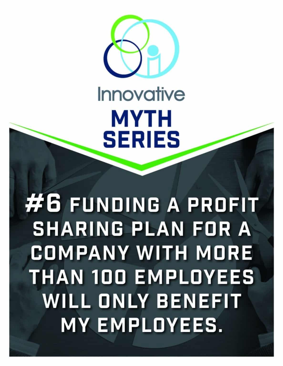 Retirement Myth: Funding a Profit Sharing Plan for a Company with More Than 100 Employees Will Only Benefit My Employees