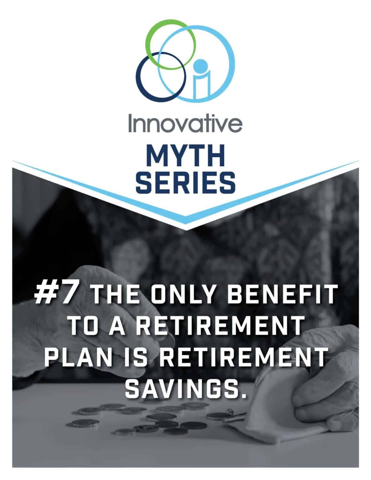 Retirement Myth: The Only Benefit to a Retirement Plan is Retirement Savings